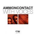Ammon Contact, With Voices