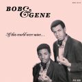 Bob & Gene, If This World Were Mine