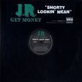 J. R. Get Money, Shorty Lookin' Mean