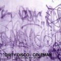 Coleman, Dirty Disco