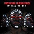 Hawthorne Headhunters, Myriad Of Now