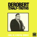 DeRobert & The Half-Truths, Soul In A Digital World