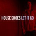 House Shoes, Let It Go