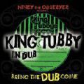 King Tubby, Niney The Observer Presents King Tubby In Dub: Bring The Dub Come 