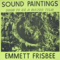 Emmett Frisbee, Sound Paintings: Soon To Be A Major Film