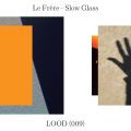 Le Frère, Slow Glass