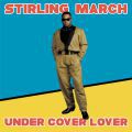 Stirling March, Under Cover Lover