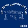 Gilb'r , On Danse Comme Des Fous