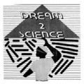 Dream 2 Science, Dream 2 Science