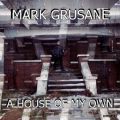 Mark Grusane, A House Of My Own