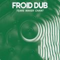 Froid Dub, Tears Maker Chant