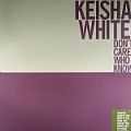 Keisha White, Don't Care Who Knows - Remixes