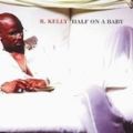 R. Kelly, Half On A Baby