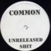 Common, Unreleased Shit