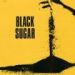 Black Sugar, Black Sugar