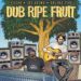 Elijah, Dub Ripe Fruit