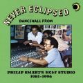 Various, Never Eclipsed: Dancehall From Philip Smart's HC&F Studio 1985-1996